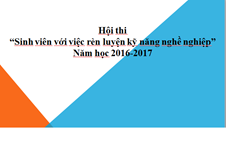 Kế hoạch thực hiện Tháng rèn nghề và Hội thi “Sinh viên với việc rèn luyện kỹ năng  nghề nghiệp” năm học 2016-2017